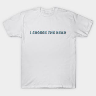 I choose the Bear in the woods T-Shirt